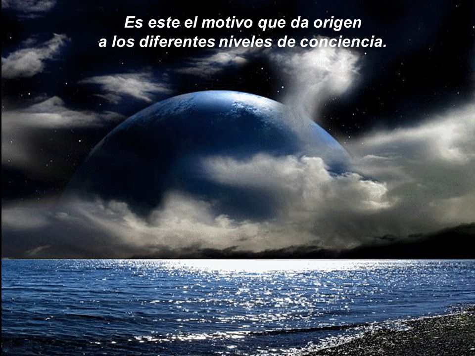 Es este el motivo que da origen a los diferentes niveles de conciencia.
