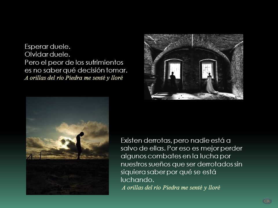 Pero el peor de los sufrimientos es no saber qué decisión tomar.