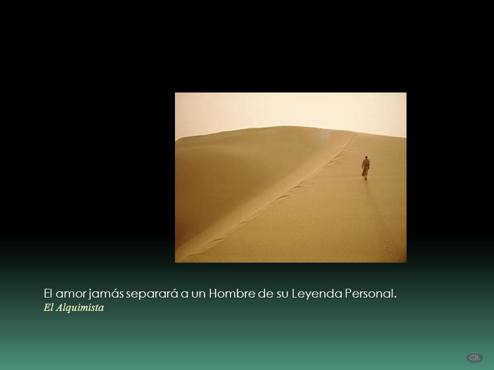 El amor jamás separará a un Hombre de su Leyenda Personal.
