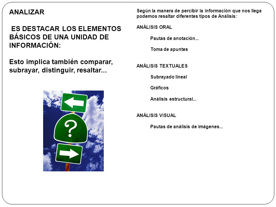 ANALIZAR ES DESTACAR LOS ELEMENTOS BÁSICOS DE UNA UNIDAD DE INFORMACIÓN: Esto implica también comparar, subrayar, distinguir, resaltar...