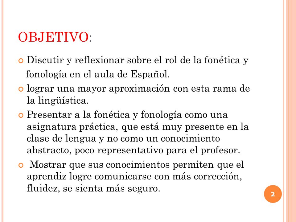 OBJETIVO: Discutir y reflexionar sobre el rol de la fonética y