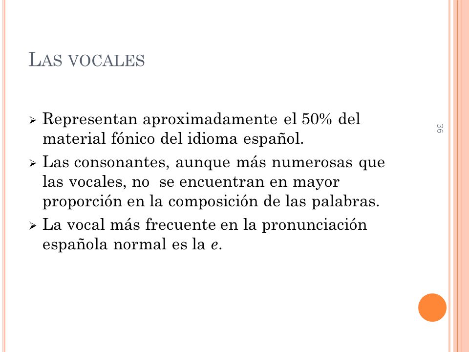 Las vocales Representan aproximadamente el 50% del material fónico del idioma español.