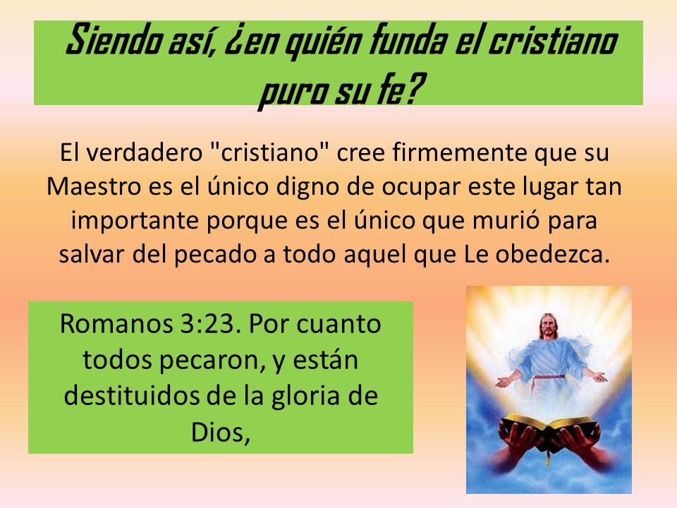 Siendo así, ¿en quién funda el cristiano puro su fe