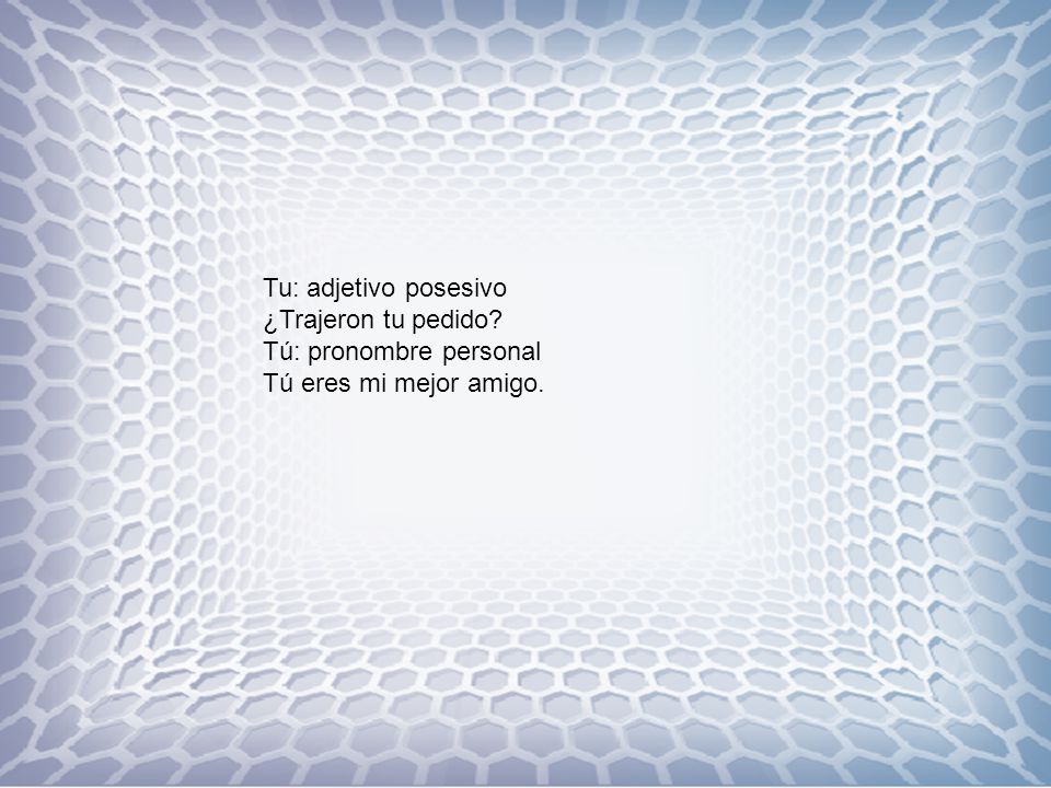 Tu: adjetivo posesivo ¿Trajeron tu pedido Tú: pronombre personal Tú eres mi mejor amigo.