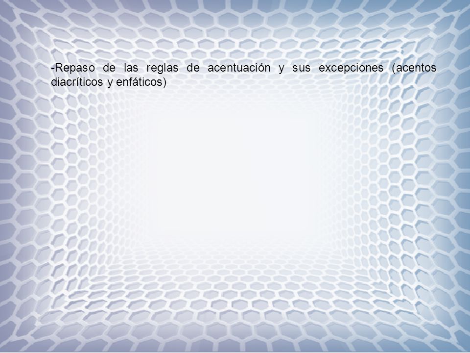 Repaso de las reglas de acentuación y sus excepciones (acentos diacríticos y enfáticos)