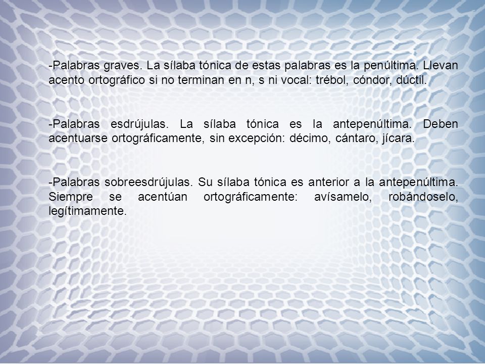 Palabras graves. La sílaba tónica de estas palabras es la penúltima