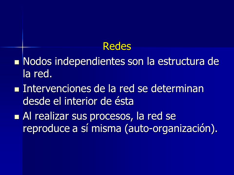 Redes Nodos independientes son la estructura de la red. Intervenciones de la red se determinan desde el interior de ésta.
