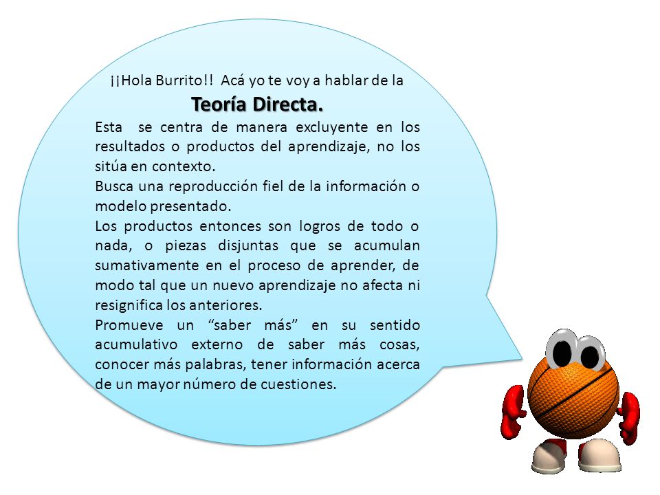 ¡¡Hola Burrito!! Acá yo te voy a hablar de la Teoría Directa.