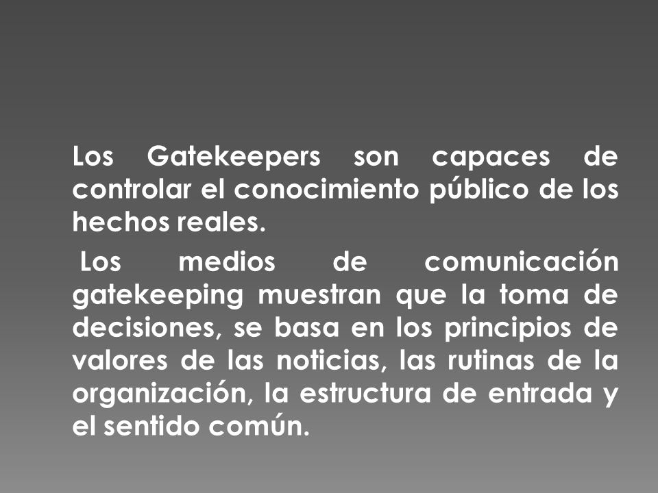 Los Gatekeepers son capaces de controlar el conocimiento público de los hechos reales.