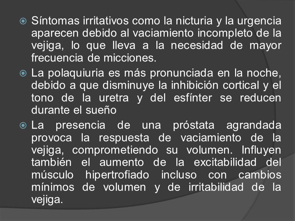 Síntomas irritativos como la nicturia y la urgencia aparecen debido al vaciamiento incompleto de la vejiga, lo que lleva a la necesidad de mayor frecuencia de micciones.