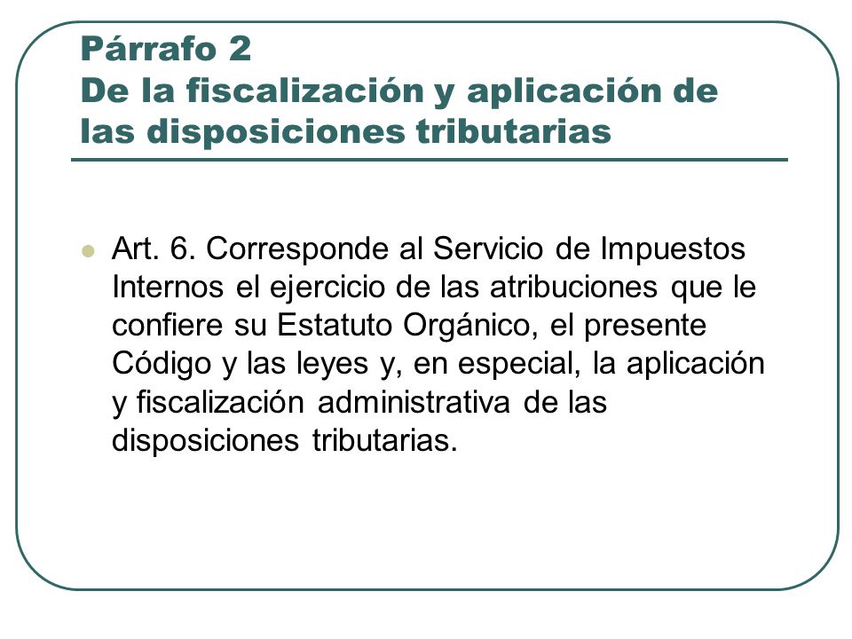 Párrafo 2 De la fiscalización y aplicación de las disposiciones tributarias