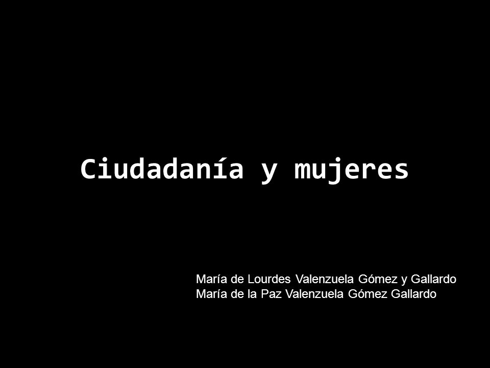 Ciudadanía y mujeres María de Lourdes Valenzuela Gómez y Gallardo
