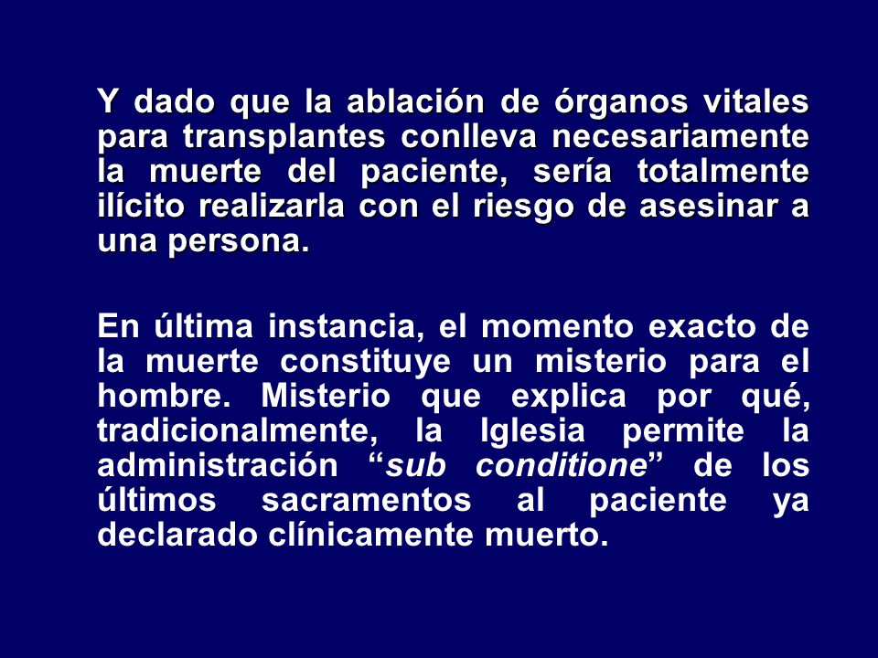 Y dado que la ablación de órganos vitales para transplantes conlleva necesariamente la muerte del paciente, sería totalmente ilícito realizarla con el riesgo de asesinar a una persona.