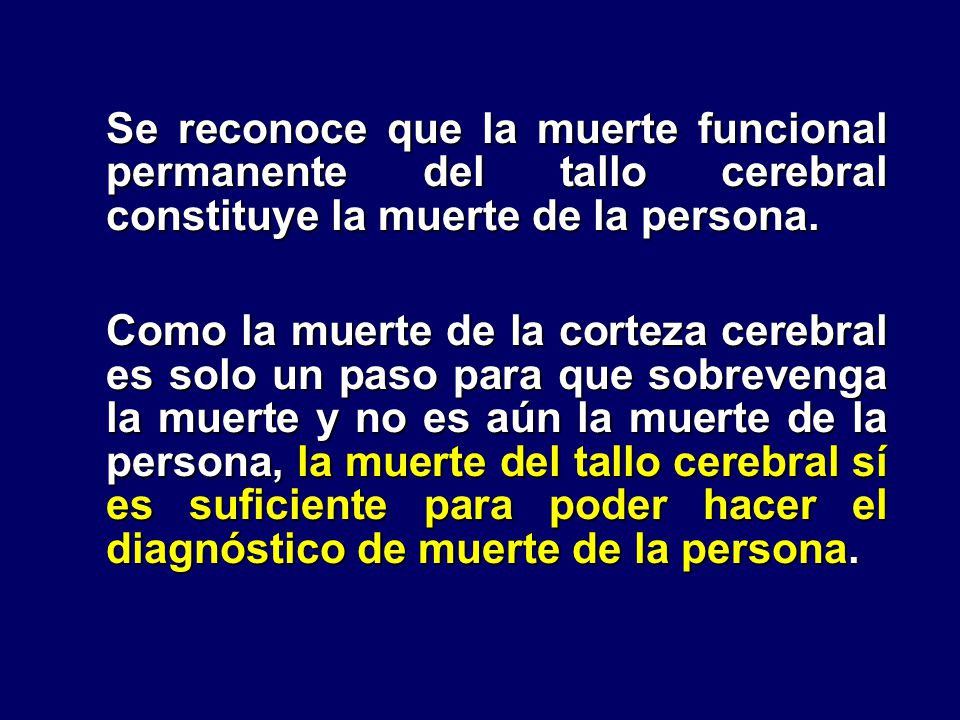 Se reconoce que la muerte funcional permanente del tallo cerebral constituye la muerte de la persona.