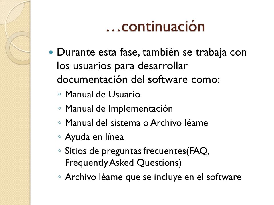 …continuación Durante esta fase, también se trabaja con los usuarios para desarrollar documentación del software como: