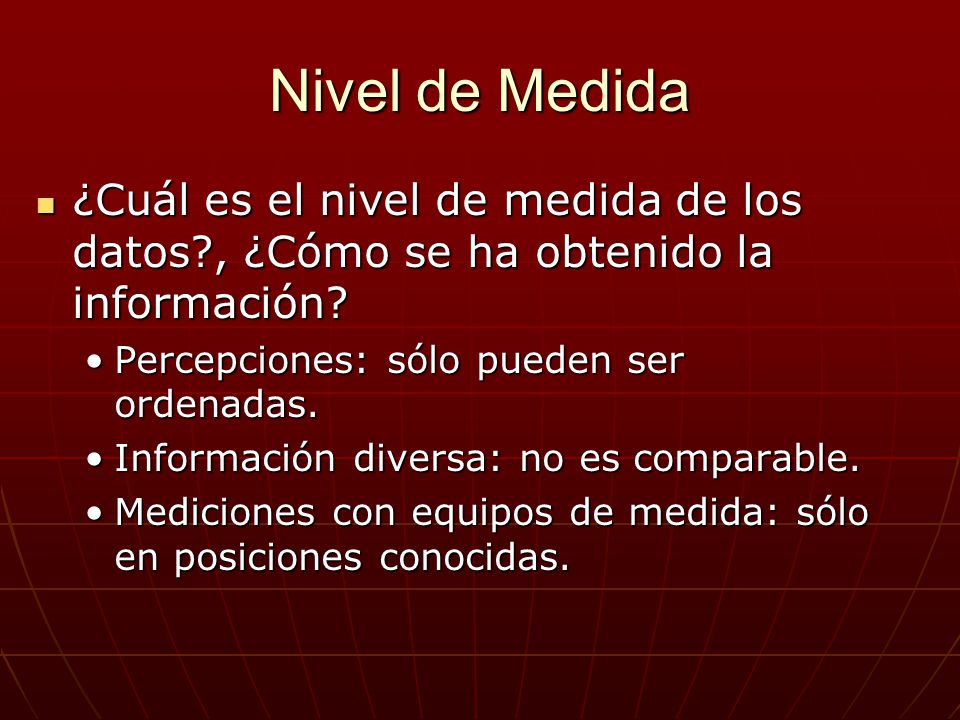 Nivel de Medida ¿Cuál es el nivel de medida de los datos , ¿Cómo se ha obtenido la información Percepciones: sólo pueden ser ordenadas.