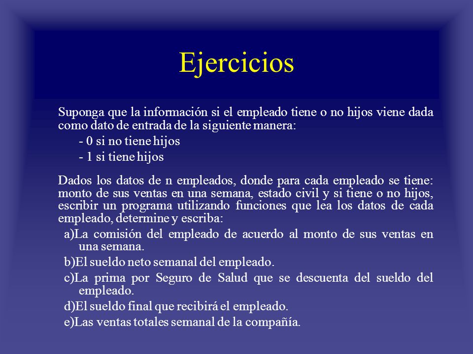 Ejercicios Suponga que la información si el empleado tiene o no hijos viene dada como dato de entrada de la siguiente manera:
