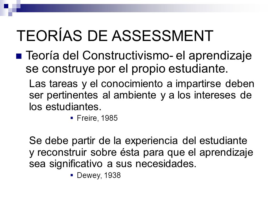 TEORÍAS DE ASSESSMENT Teoría del Constructivismo- el aprendizaje se construye por el propio estudiante.