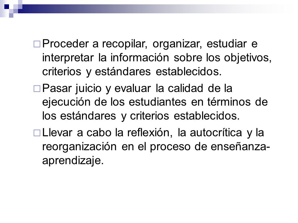 Proceder a recopilar, organizar, estudiar e interpretar la información sobre los objetivos, criterios y estándares establecidos.