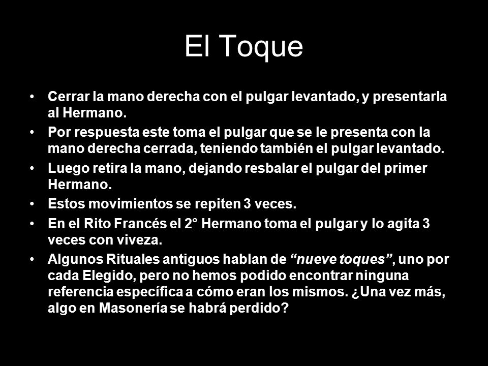 El Toque Cerrar la mano derecha con el pulgar levantado, y presentarla al Hermano.