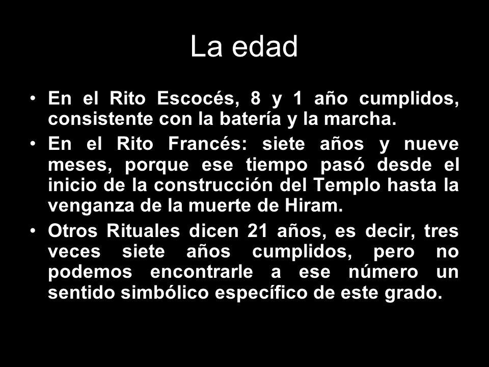 La edad En el Rito Escocés, 8 y 1 año cumplidos, consistente con la batería y la marcha.