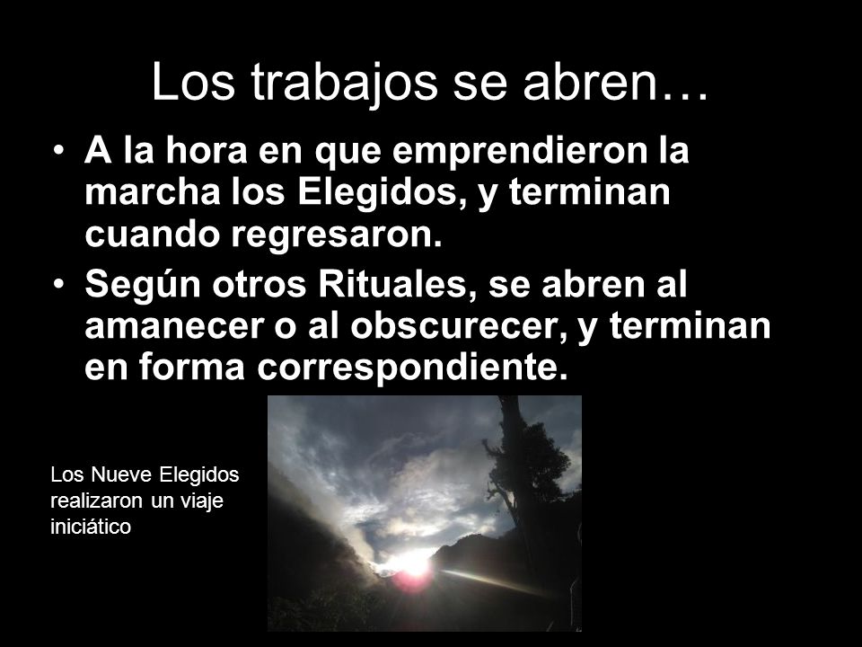 Los trabajos se abren… A la hora en que emprendieron la marcha los Elegidos, y terminan cuando regresaron.