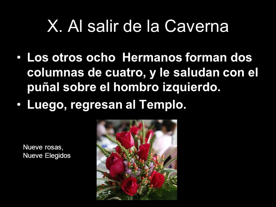 X. Al salir de la Caverna Los otros ocho Hermanos forman dos columnas de cuatro, y le saludan con el puñal sobre el hombro izquierdo.