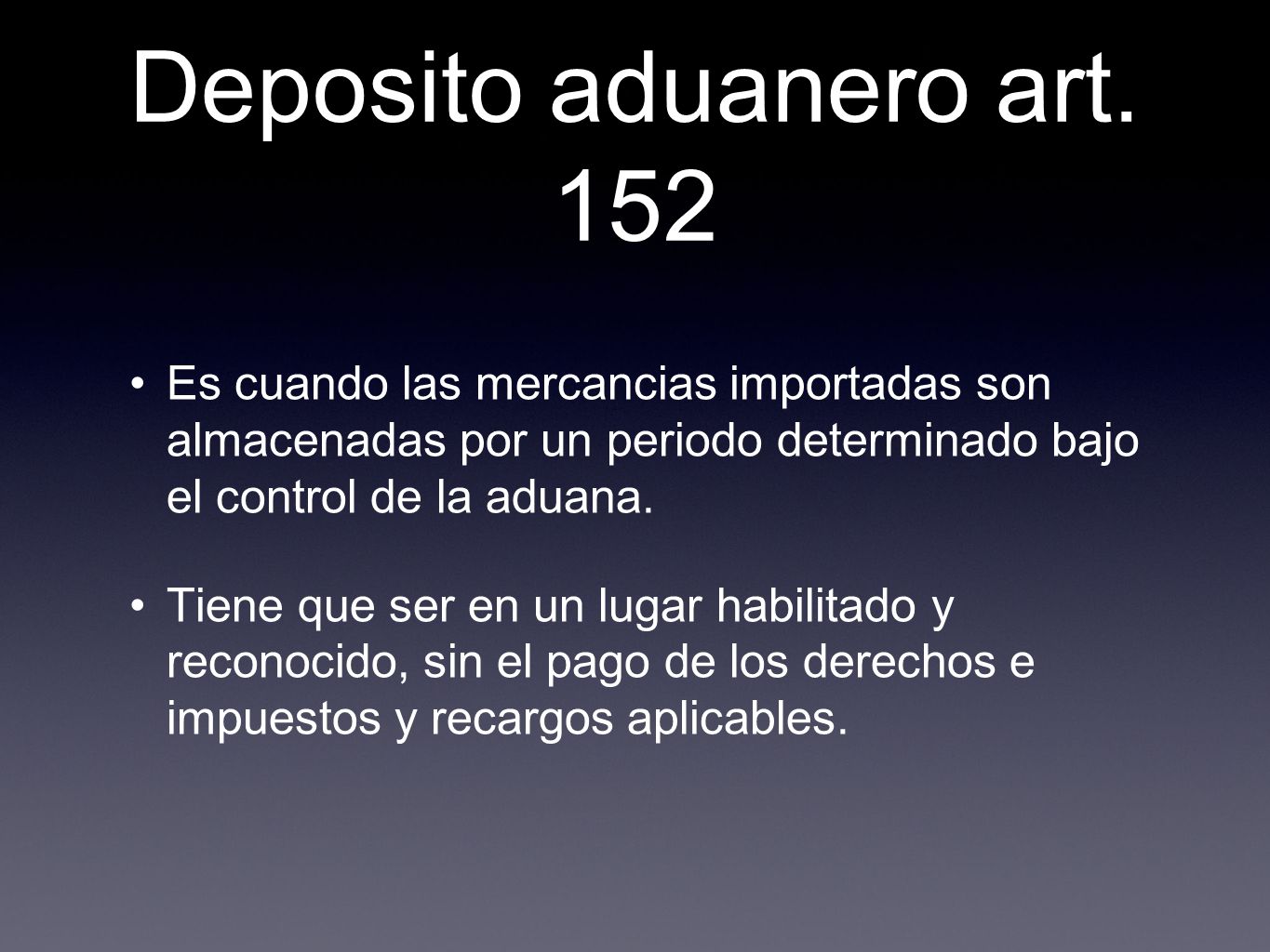 Deposito aduanero art. 152 Es cuando las mercancias importadas son almacenadas por un periodo determinado bajo el control de la aduana.