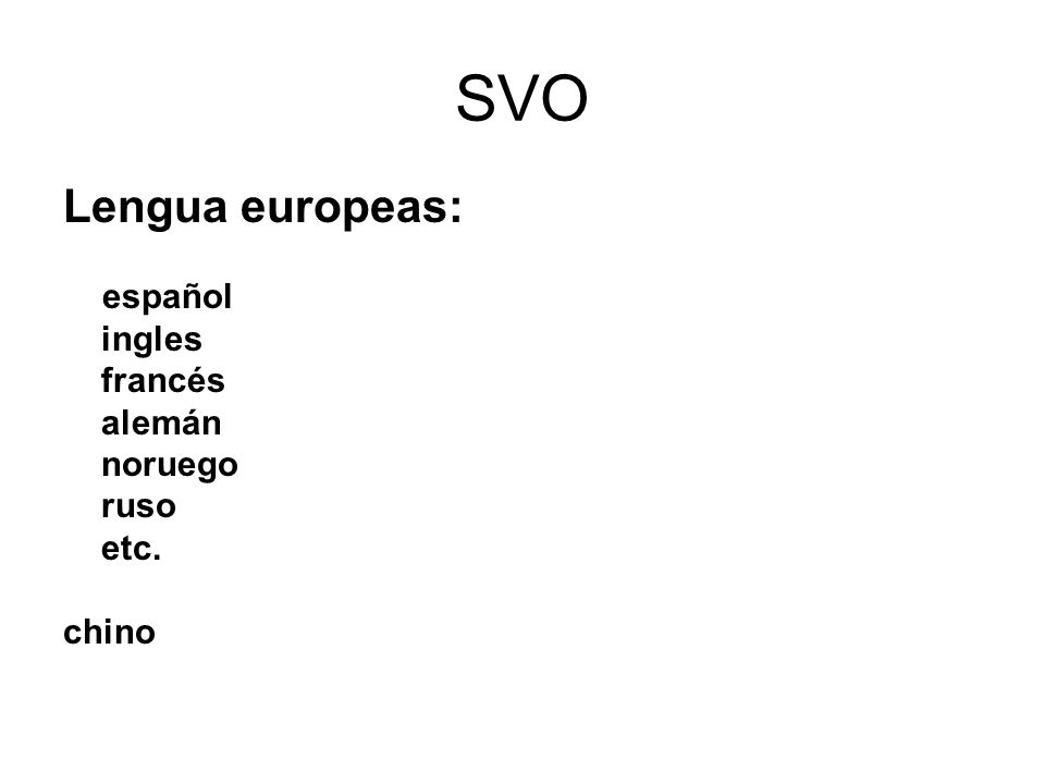 SVO Lengua europeas: ingles francés alemán noruego ruso etc. chino