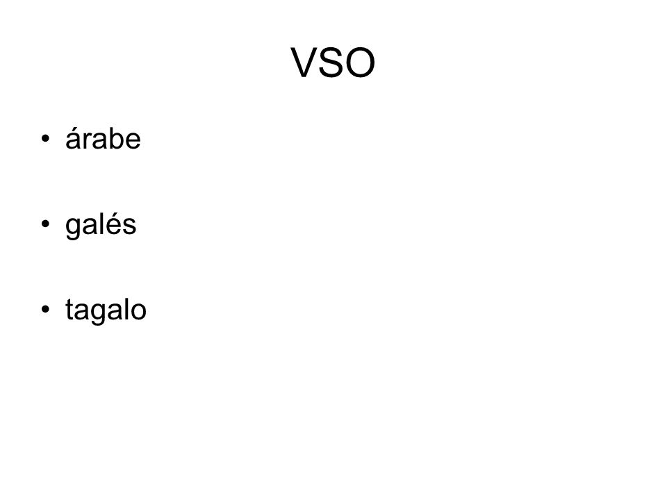 VSO árabe. galés. tagalo. El filipino es la lengua Oficial de Filipinas junto con el inglés. Está basado principalmente en el tagalo.