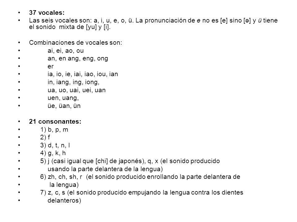 37 vocales: Las seis vocales son: a, i, u, e, o, ü. La pronunciación de e no es [e] sino [ә] y ü tiene el sonido mixta de [yu] y [i].
