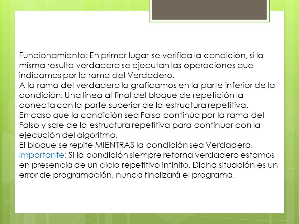 Funcionamiento: En primer lugar se verifica la condición, si la misma resulta verdadera se ejecutan las operaciones que indicamos por la rama del Verdadero.