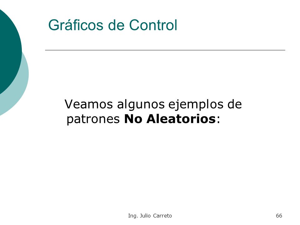 Gráficos de Control Veamos algunos ejemplos de patrones No Aleatorios: