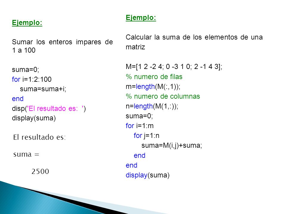 Ejemplo: Calcular la suma de los elementos de una matriz. M=[ ; ; ]; % numero de filas.