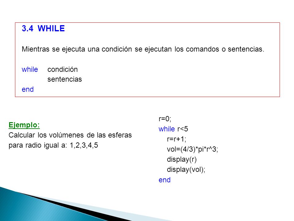 3.4 WHILE Mientras se ejecuta una condición se ejecutan los comandos o sentencias. while condición.