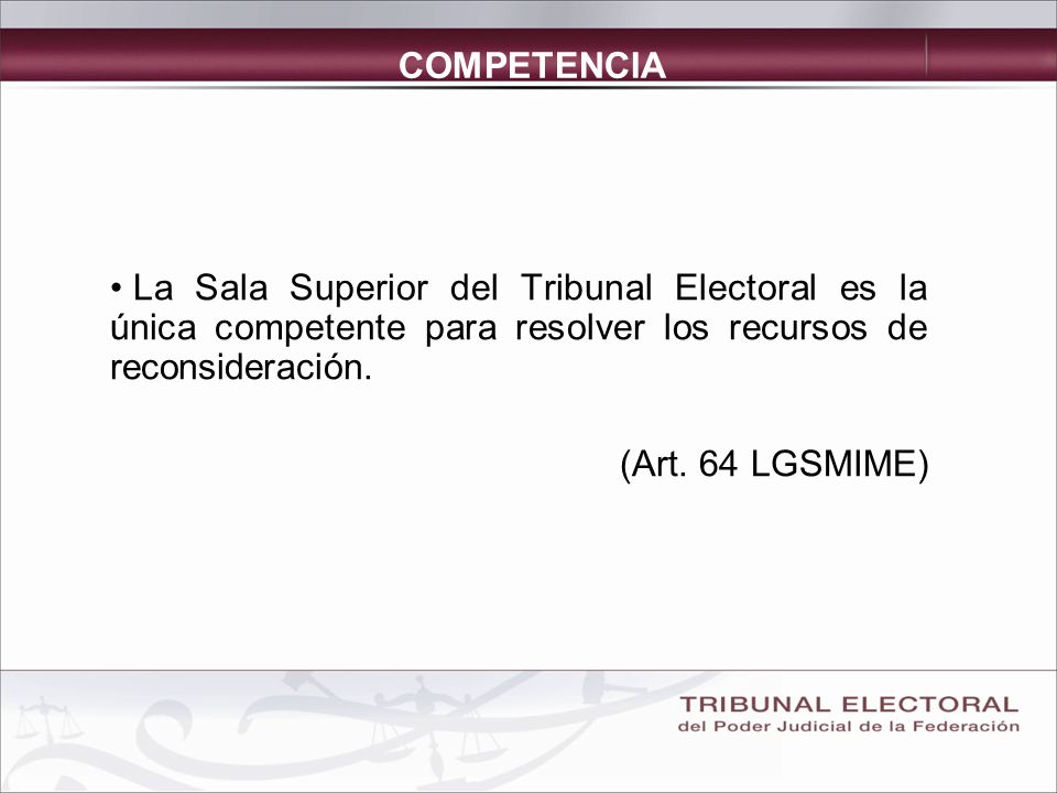 COMPETENCIA La Sala Superior del Tribunal Electoral es la única competente para resolver los recursos de reconsideración.