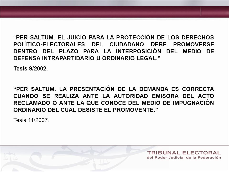 PER SALTUM. EL JUICIO PARA LA PROTECCIÓN DE LOS DERECHOS POLÍTICO-ELECTORALES DEL CIUDADANO DEBE PROMOVERSE DENTRO DEL PLAZO PARA LA INTERPOSICIÓN DEL MEDIO DE DEFENSA INTRAPARTIDARIO U ORDINARIO LEGAL.