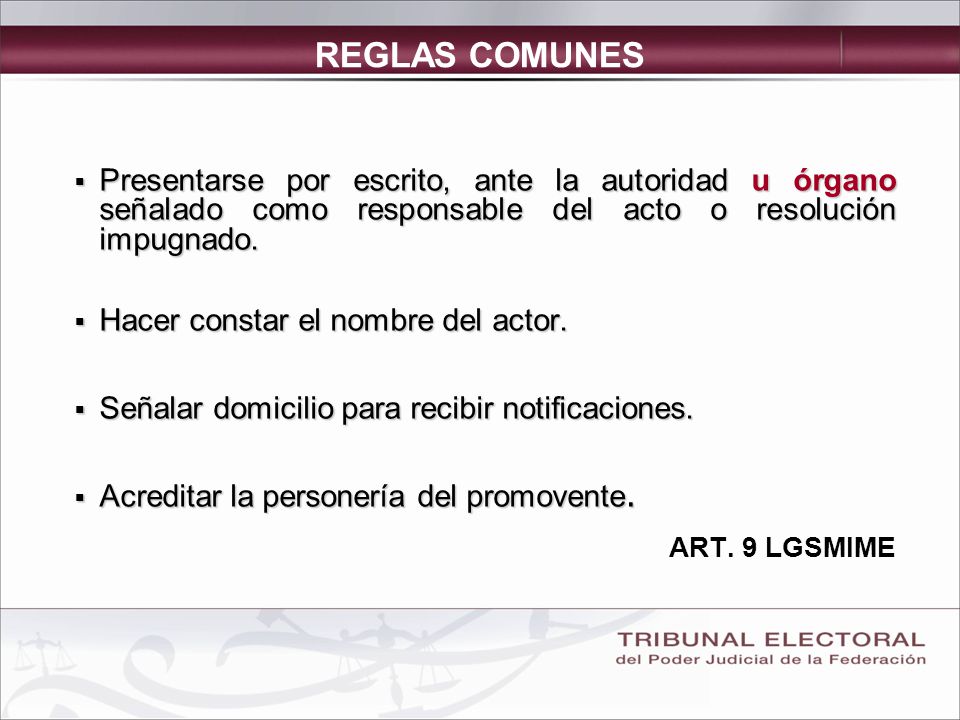 REGLAS COMUNES Presentarse por escrito, ante la autoridad u órgano señalado como responsable del acto o resolución impugnado.