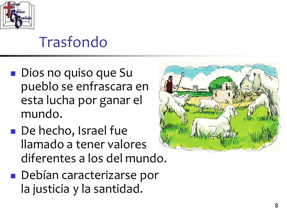 Trasfondo Dios no quiso que Su pueblo se enfrascara en esta lucha por ganar el mundo.