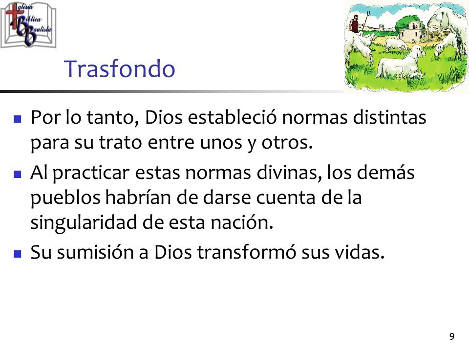 Trasfondo Por lo tanto, Dios estableció normas distintas para su trato entre unos y otros.