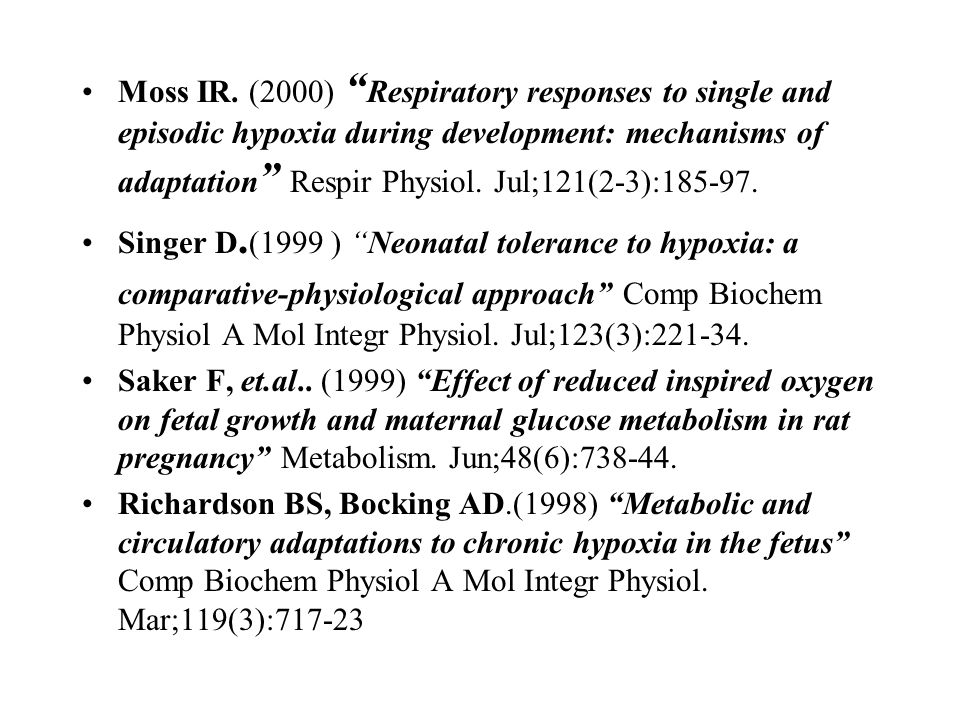 Moss IR. (2000) Respiratory responses to single and episodic hypoxia during development: mechanisms of adaptation Respir Physiol. Jul;121(2-3):