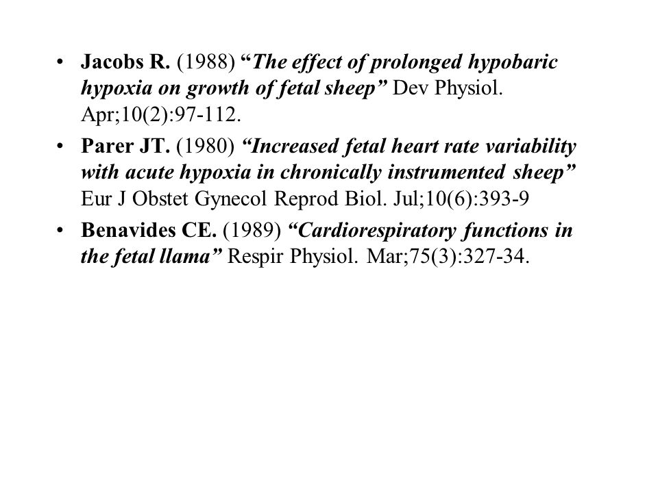 Jacobs R. (1988) The effect of prolonged hypobaric hypoxia on growth of fetal sheep Dev Physiol. Apr;10(2):