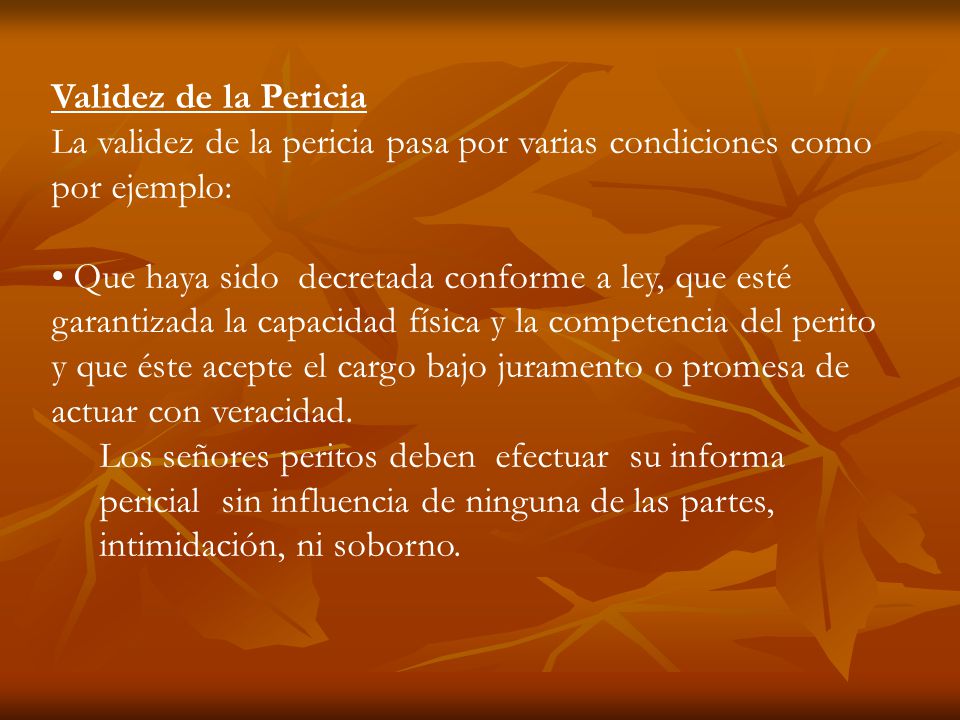 Validez de la Pericia La validez de la pericia pasa por varias condiciones como por ejemplo: