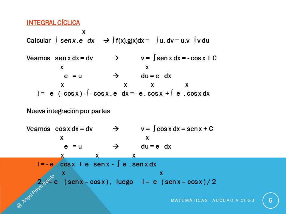 INTEGRAL CÍCLICA x Calcular  sen x. e dx   f(x). g(x)dx =  u