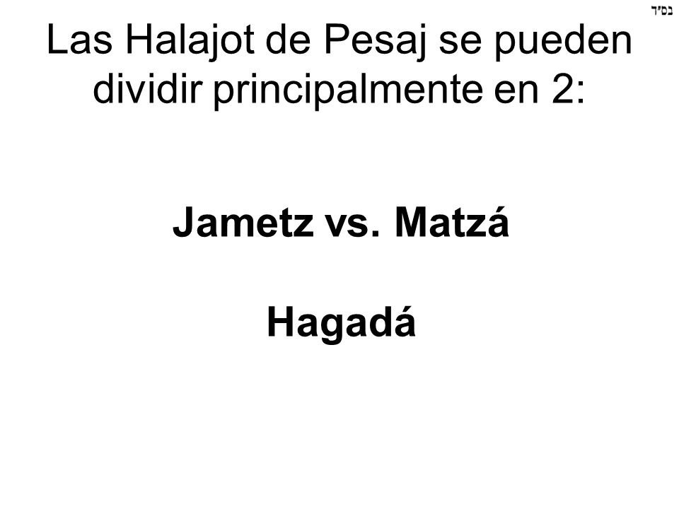 Las Halajot de Pesaj se pueden dividir principalmente en 2: