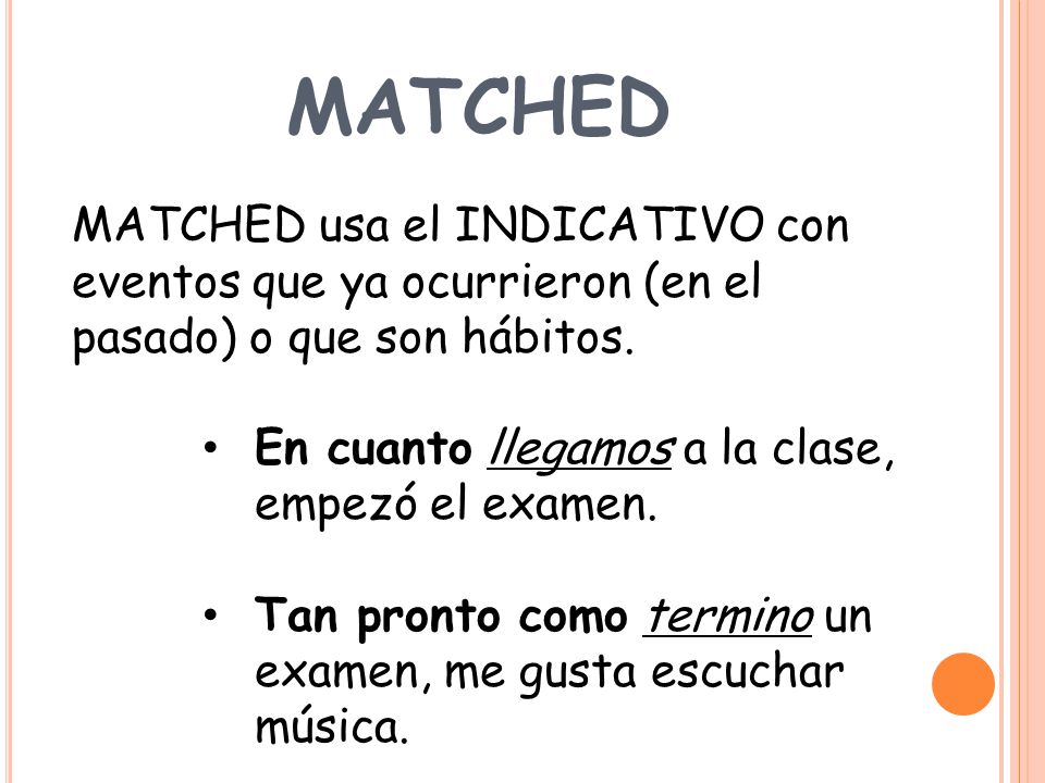 matched MATCHED usa el INDICATIVO con eventos que ya ocurrieron (en el pasado) o que son hábitos.