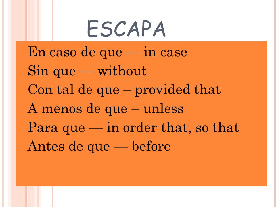 ESCAPA En caso de que — in case Sin que — without