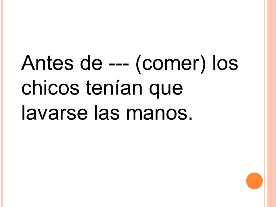 Antes de --- (comer) los chicos tenían que lavarse las manos.