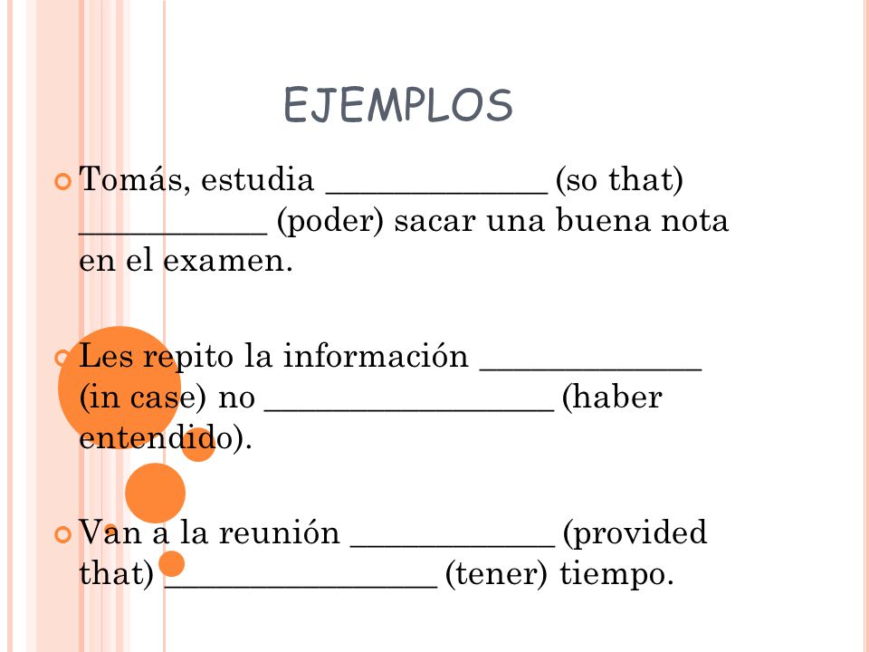 EJEMPLOS Tomás, estudia _____________ (so that) ___________ (poder) sacar una buena nota en el examen.