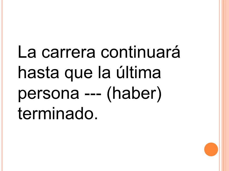 La carrera continuará hasta que la última persona --- (haber) terminado.